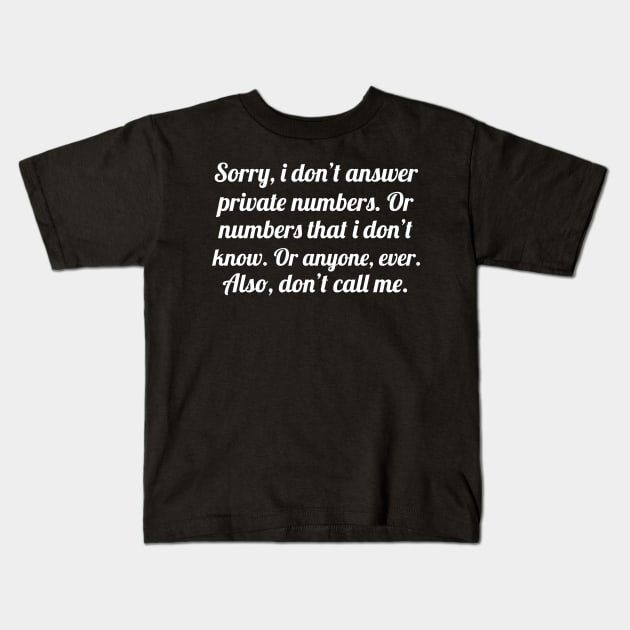 Sorry i don't answer private numbers, funny sayings Kids T-Shirt by WorkMemes